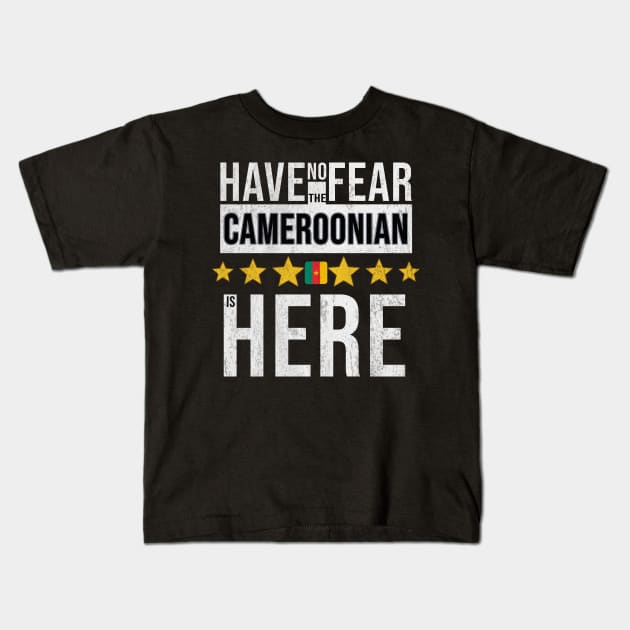 Have No Fear The Cameroonian Is Here - Gift for Cameroonian From Cameroon Kids T-Shirt by Country Flags